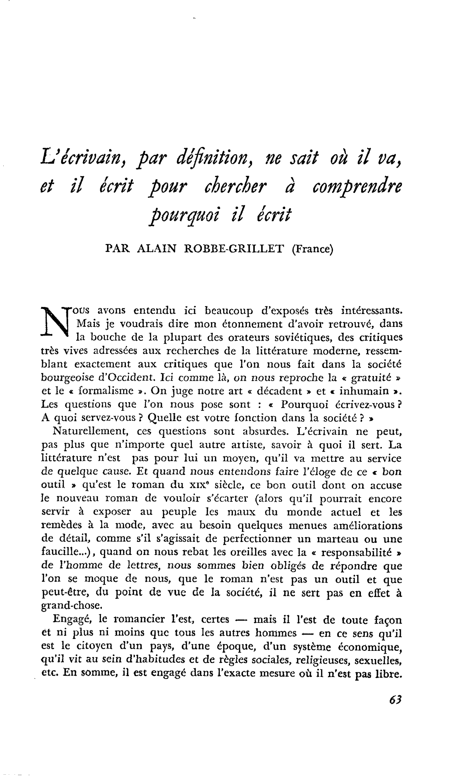 L’écrivain, par définition, ne sait où il va, et il écrit pour chercher à comprendre pourquoi il écrit