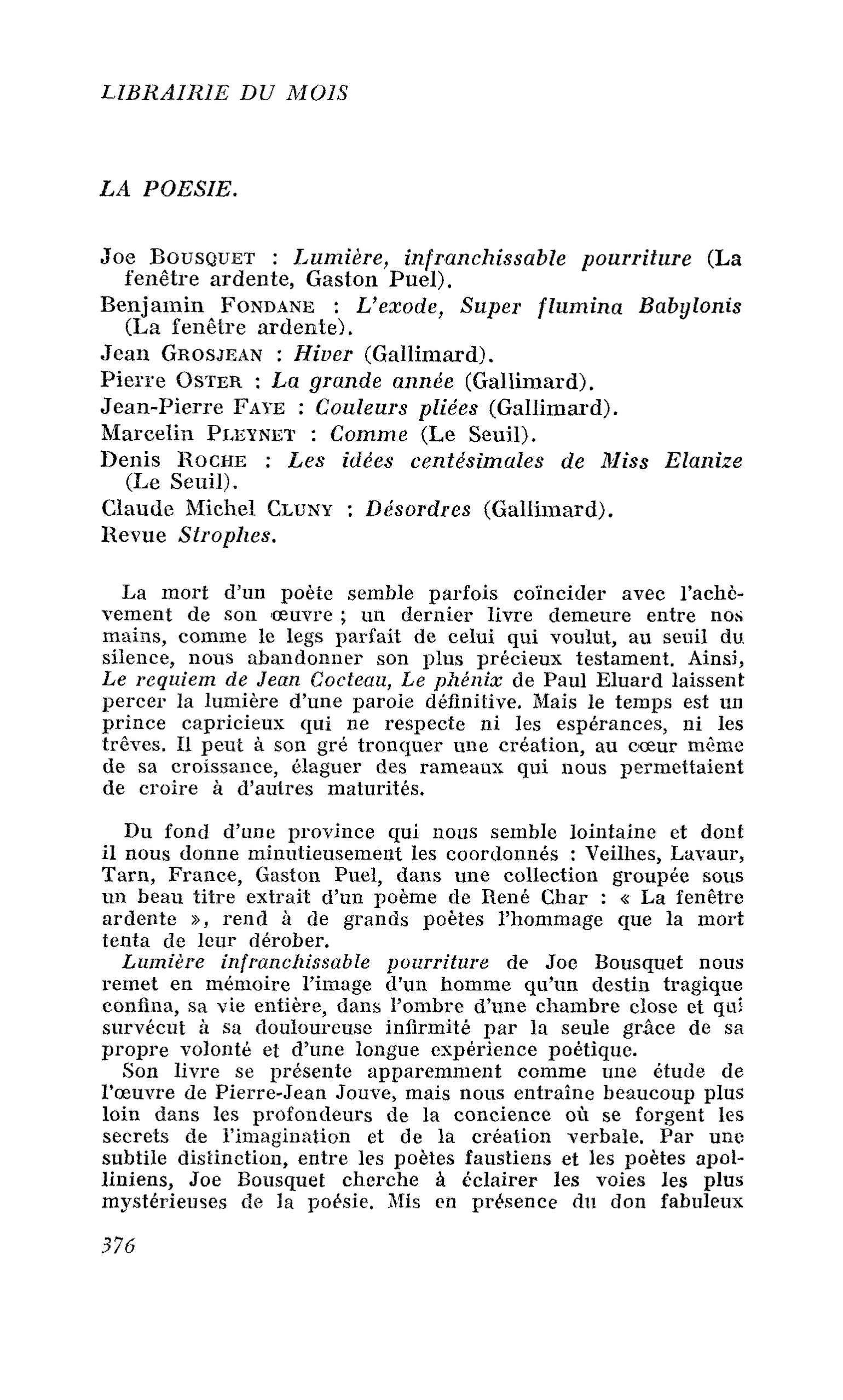 Joe Bousquet : Lumière, infranchissable pourriture. Benjamin Fondane : L’exode, Super flumina Babylonis. Jean Grosjean : Hiver. Pierre Oster : La grande année. Jean-Pierre Faye : Couleurs pliées. Marcelin Pleynet : Comme. Denis Roche : Les idées centésima