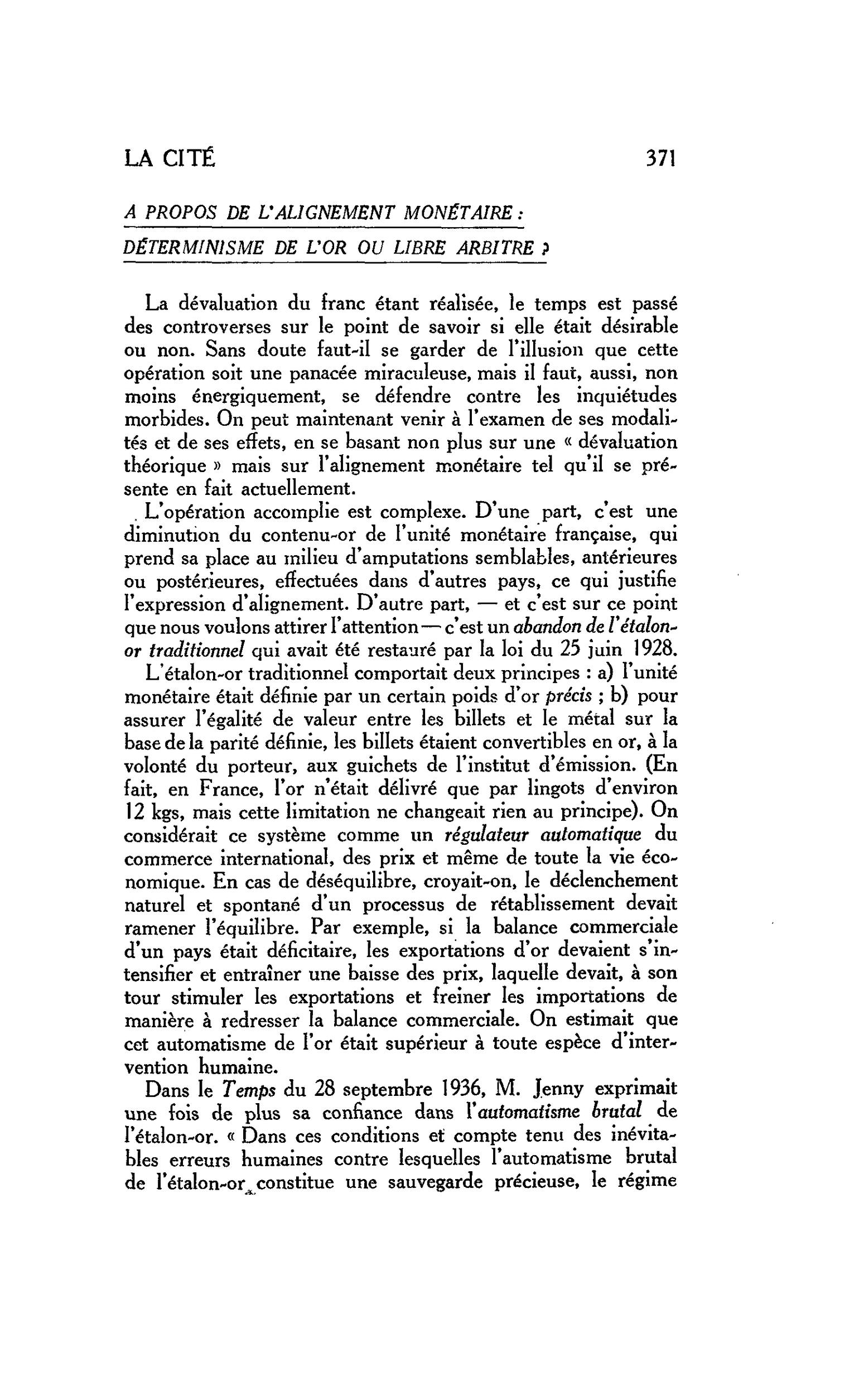LA CITÉ. A PROPOS DE L’ALIGNEMENT MONÉTAIRE : DÉTERMINISME DE L’OR OU LIBRE ARBITRE ?