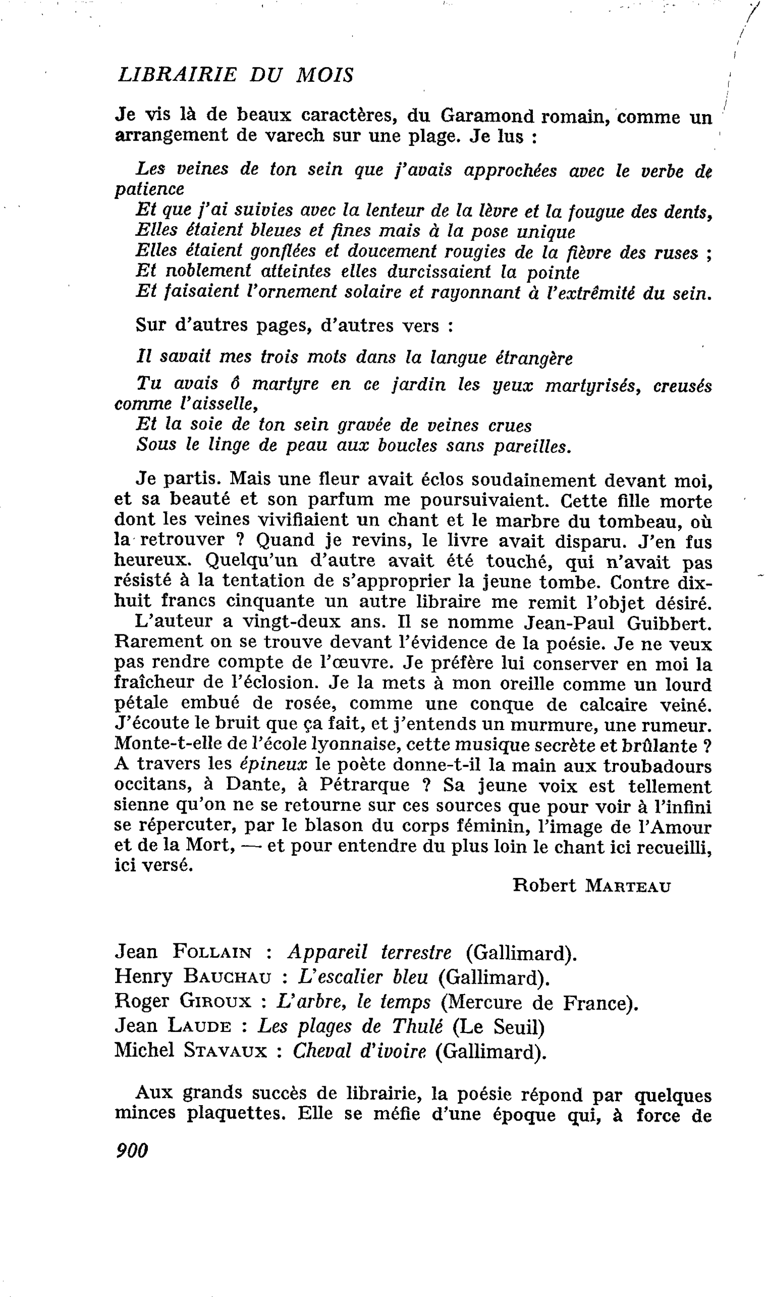 Jean Follain : Appareil terrestre. Henry Bauchau : L’escalier bleu. Roger Giroux : L’arbre, le temps. Jean Laude : Les plages de Thulé. Michel Stavaux : Cheval d’ivoire