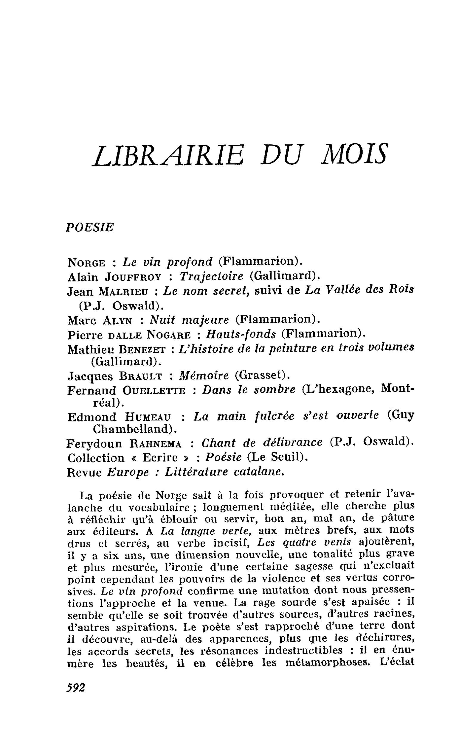 Norge : Le vin profond. Alain Jouffroy : Trajectoire. Jean Malrieu : Le nom secret, suivi de La Vallée des Rois. Marc Alyn : Nuit majeure. Pierre dalle Nogare : Hauts-fonds. Mathieu Benezet : L’histoire de la peinture en trois volumes. Jacques Brault : Mé