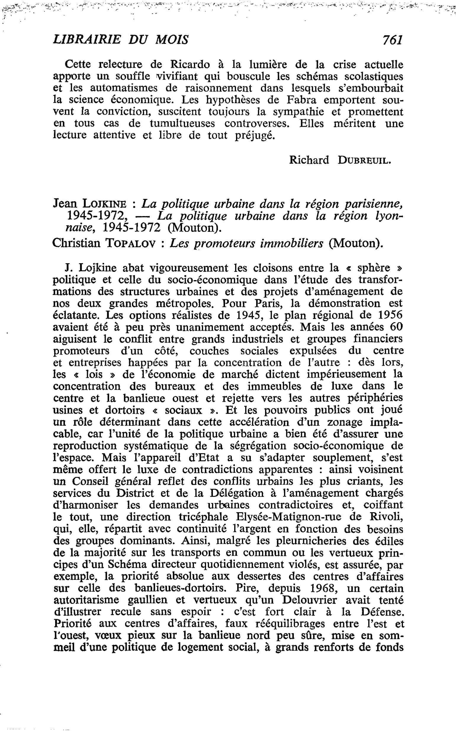 Jean Lojkine : La politique urbaine dans la région parisienne, 1945-1972, ? La politique urbaine dans la région lyonnaise, 1945-1972. Christian Topalov : Les promoteurs immobiliers