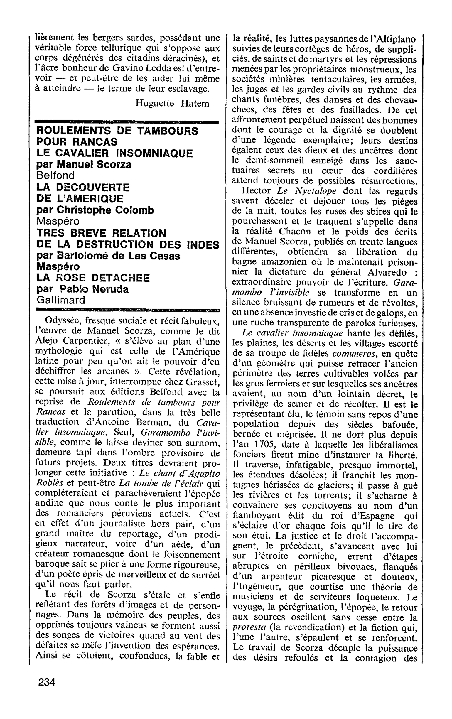 ROULEMENTS DE TAMBOURS POUR RANCAS LE CAVALIER INSOMNIAQUE par Manuel Scorza. LA DECOUVERTE DE L’AMERIQUE par Christophe Colomb. TRES BREVE RELATION DE LA DESTRUCTION DES INDES par Bartolomé de Las Casas. LA ROSE DETACHEE par Pablo Neruda