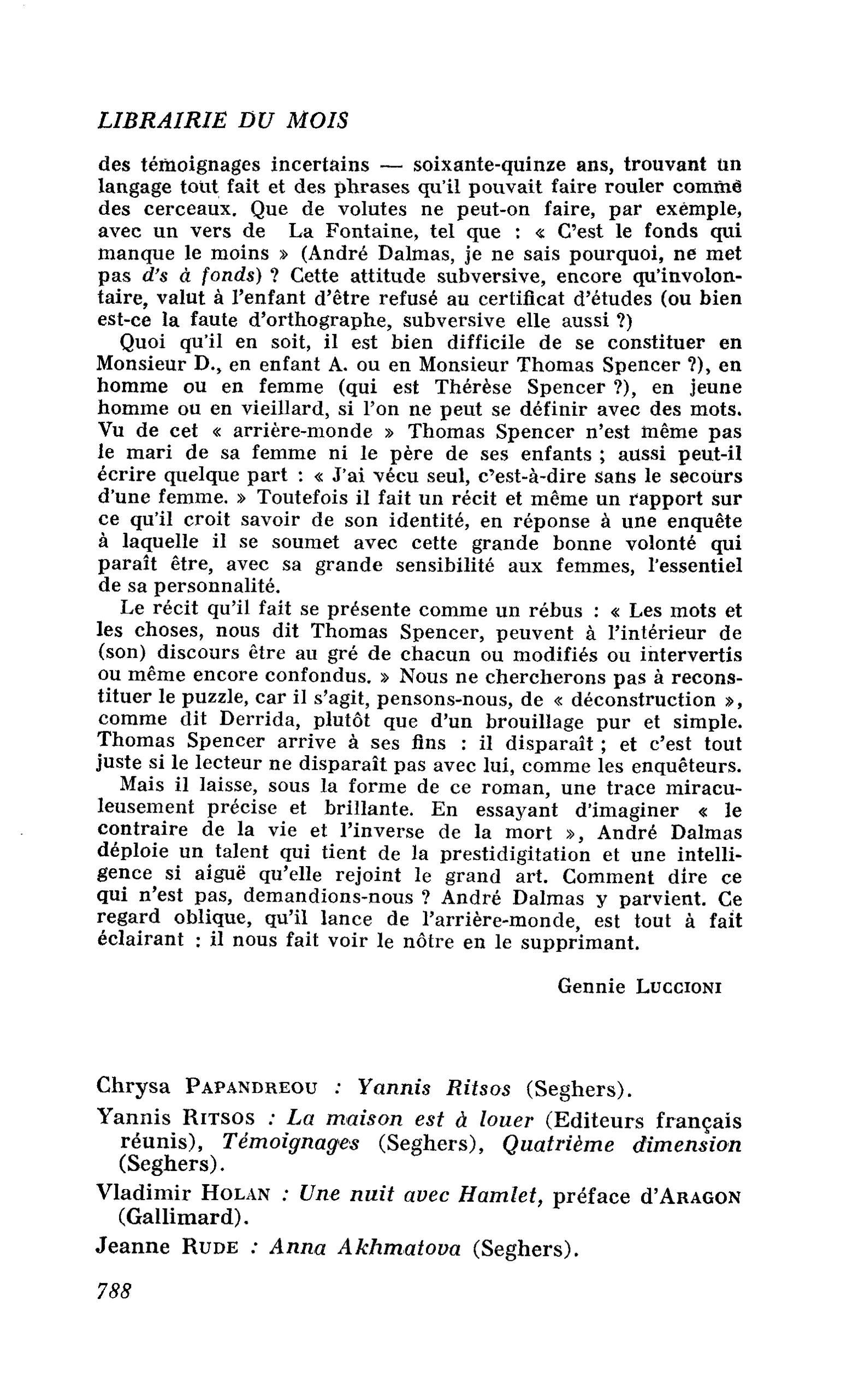 Chrysa PAPANDREOU : Yannis Ritsos. Yannis RITSOS : La maison est à louer, Témoignages, Quatrième dimension. Vladimir HOLAN : Une nuit avec Hamlet. Jeanne RUDE : Anna Akhmatova Marina Tsvetaéva : Poèmes. Semion KIRSANOV : Poèmes