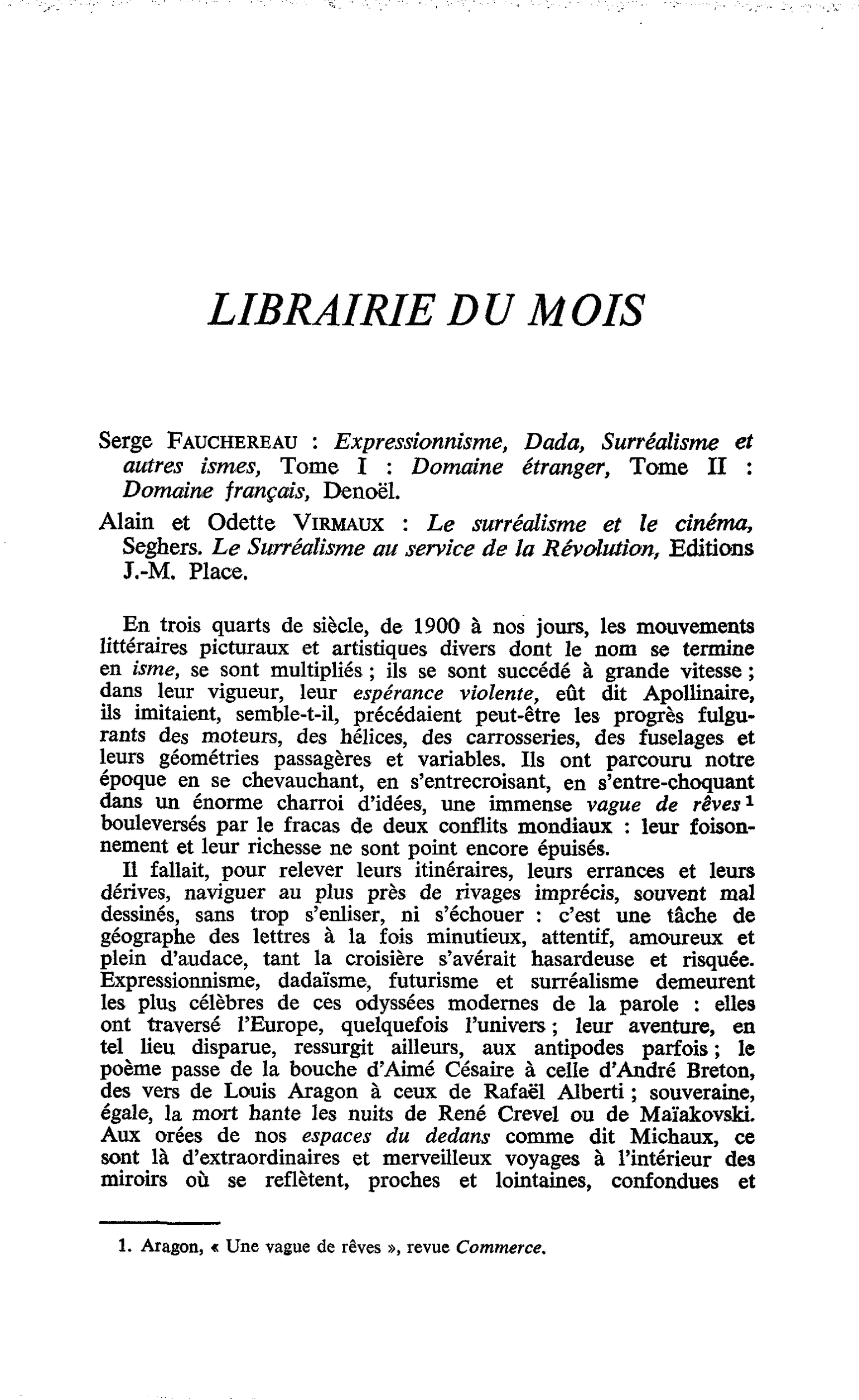 Serge Fauchereau : Expressionnisme, Dada, Surréalisme et autres ismes, Tome I : Domaine étranger, Tome II : Domaine français, Denoël. Alain et Odette Virmaux : Le surréalisme et le cinéma, Seghers. Le Surréalisme au service de la Révolution, Editions J.-M