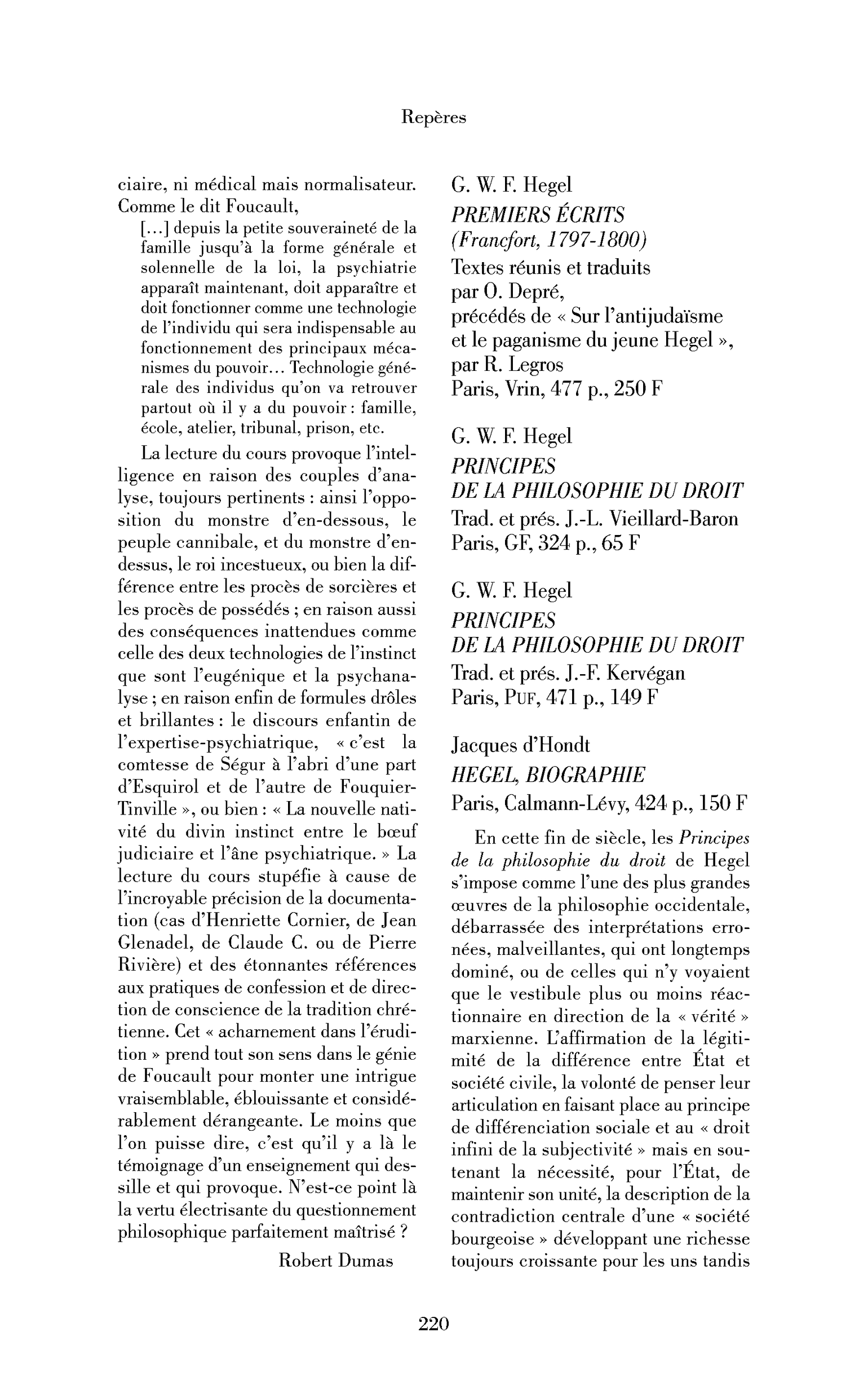 G. W. F. Hegel : Premiers écrits (Francfort, 1797-1800) / Principes de la philosophie du droit (trad. et prés. par J.-L.Vieillard-Baron) / Principe de la philosophie du droit (trad. et prés. par J.-F.Kervégan) / Jacques d’Hondt : Hegel, biographie